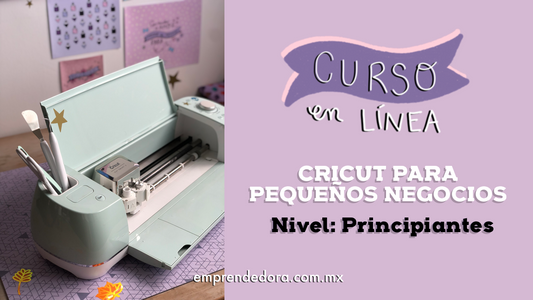 Curso Online: CRICUT PARA PEQUEÑOS NEGOCIOS - NIVEL: PRINCIPIANTES